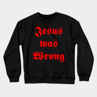 jesus was wrong Crewneck Sweatshirt